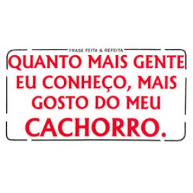 ADESIVO "Quanto mais gente eu conheço, mais gosto do meu cachorro" (255)